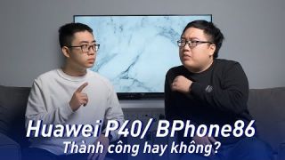 Bàn luận: Huawei P40 học hỏi? Bphone đổi tên!